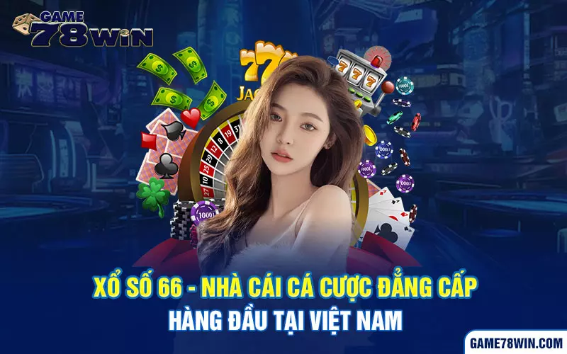 Xổ Số 66 - Nhà cái cá cược đẳng cấp hàng đầu tại Việt Nam