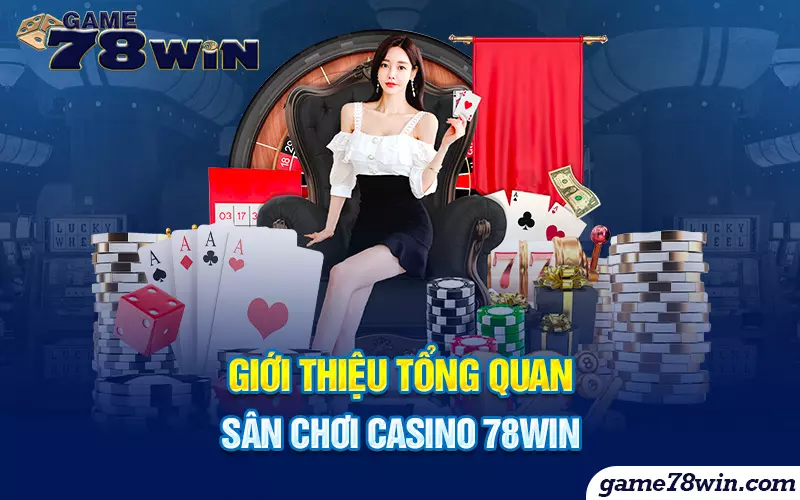 gioi-thieu-tong-quan-san-choi-casino-78win