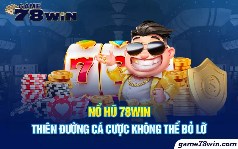 no-hu-78win-thien-duong-ca-cuoc-khong-the-bo-lo