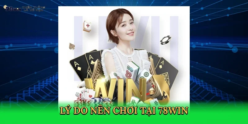 ly-do-nen-choi-tai-78win-3