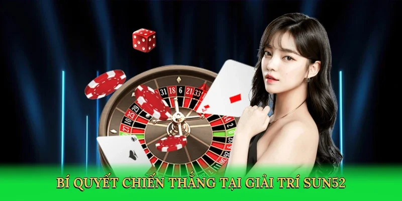 Bí quyết chiến thắng tại giải trí Sun52
