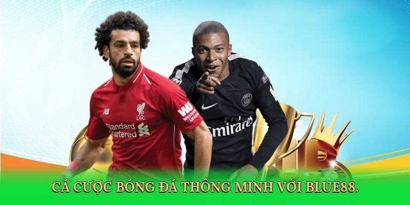 Cá cược bóng đá thông minh với BLUE88.
