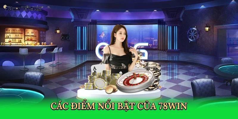 cac-diem-noi-bat-cua-78win