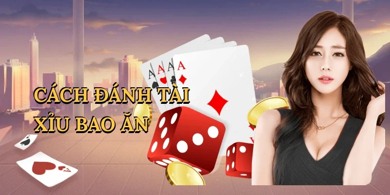 Cách đánh tài xỉu bao ăn