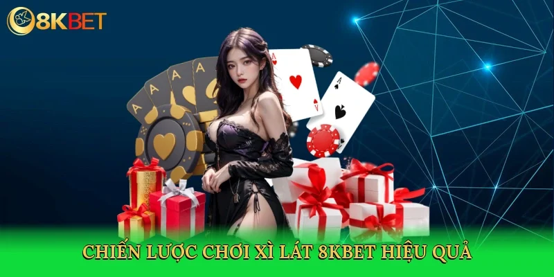 chien-luoc-choi-xi-lat-8kbet-hieu-qua-4