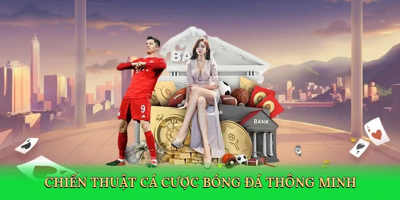 Chiến thuật cá cược bóng đá thông minh