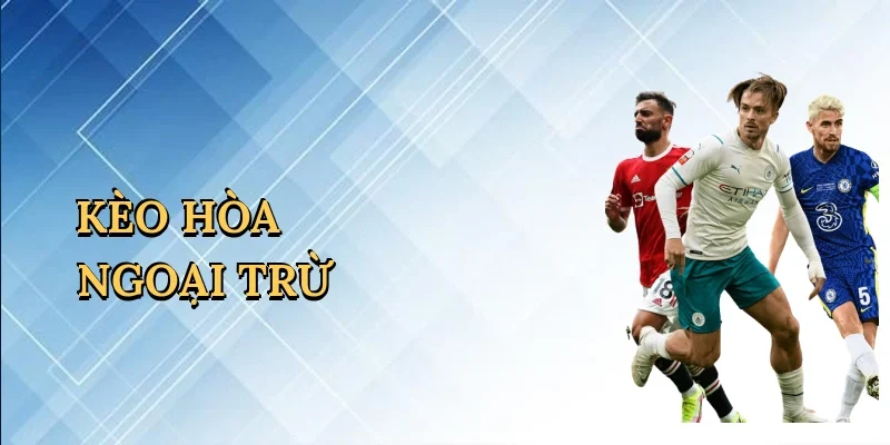 Kèo hòa ngoại trừ