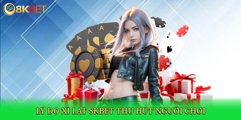 ly-do-xi-lat-8kbet-thu-hut-nguoi-choi-3