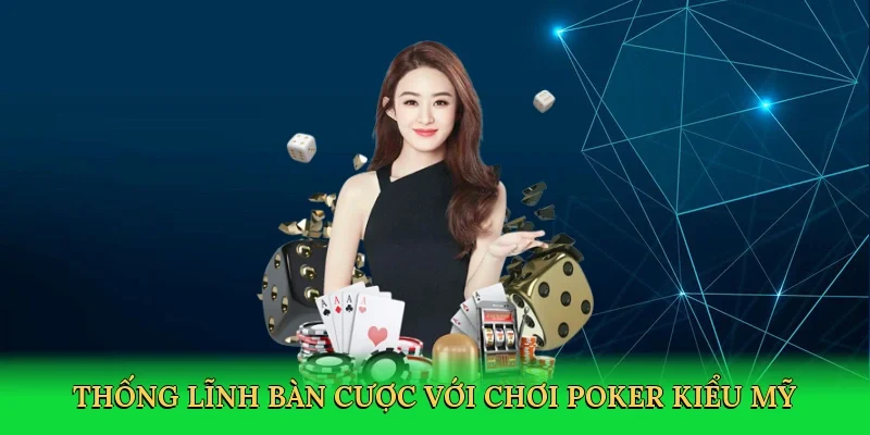 Thống lĩnh bàn cược với Chơi poker kiểu Mỹ
