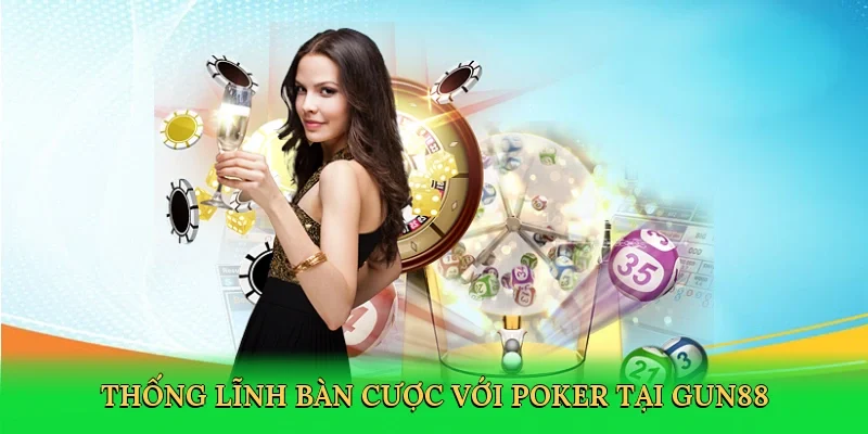 Thống lĩnh bàn cược với poker tại Gun88
