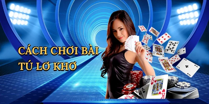 Cách chơi bài tú lơ khơ