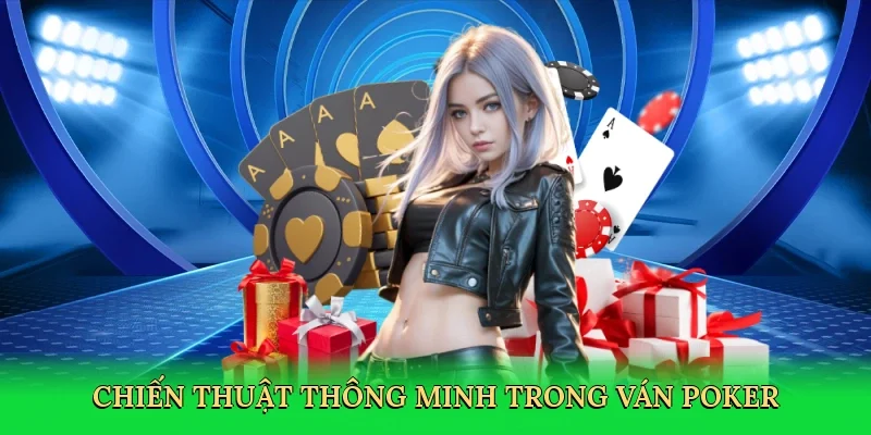 Chiến thuật thông minh trong ván poker
