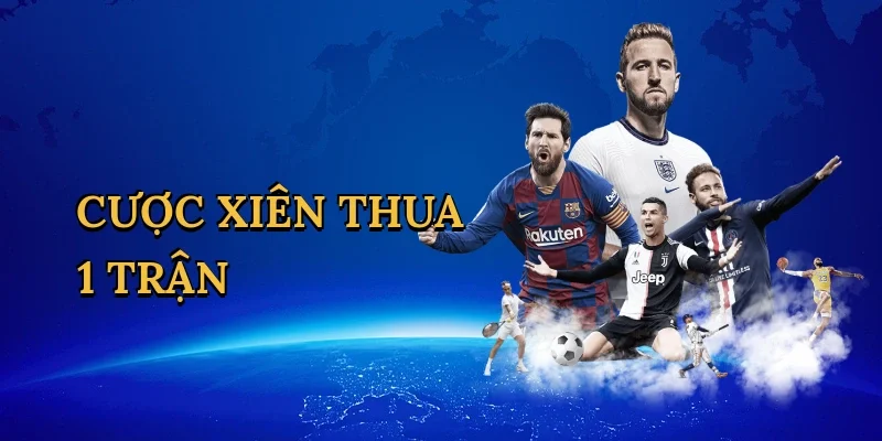 Cược xiên thua 1 trận