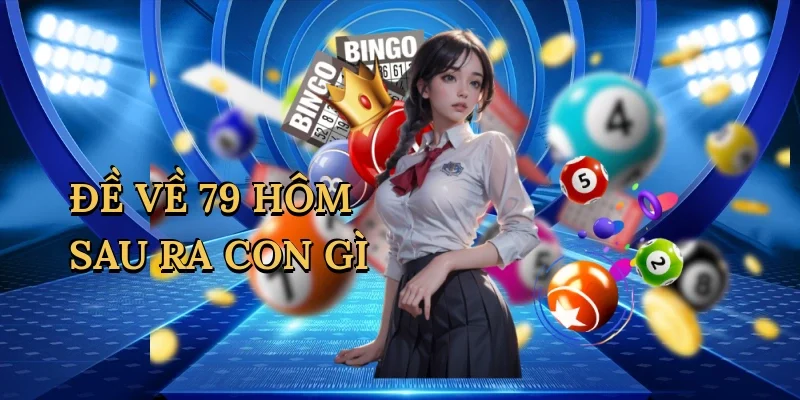 đề về 79 hôm sau ra con gì