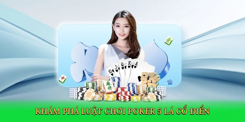 Khám phá Luật chơi poker 5 lá cổ điển
