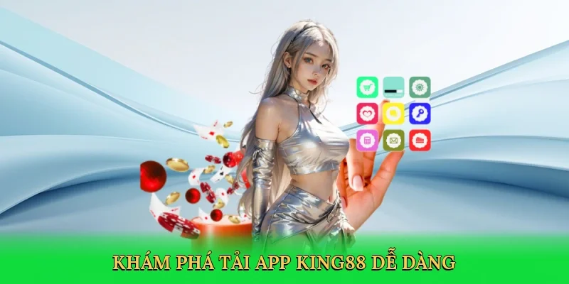 Khám phá tải app King88 dễ dàng
