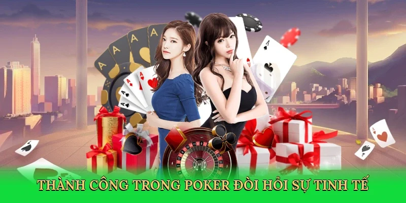 Thành công trong poker đòi hỏi sự tinh tế và chiến lược sắc bén.