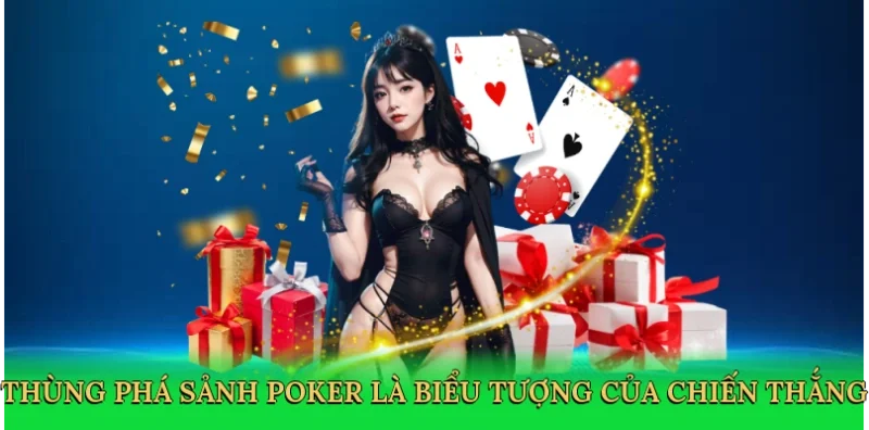 Thùng phá sảnh poker là biểu tượng của chiến thắng vang dội.