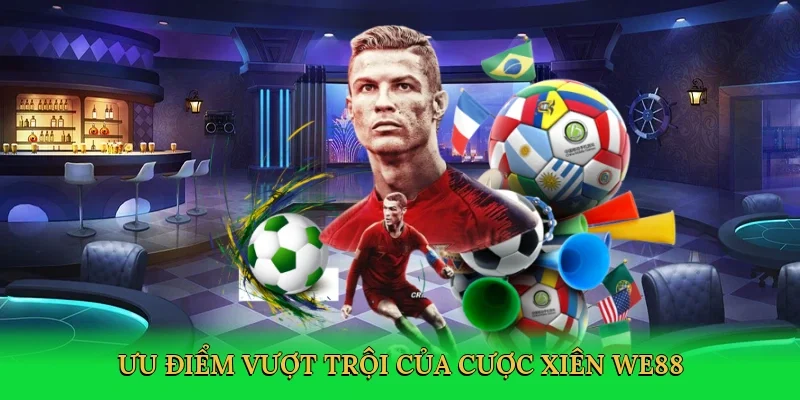 Ưu điểm vượt trội của cược xiên WE88