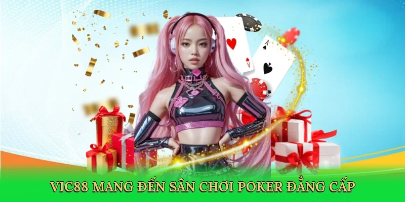 Vic88 mang đến sân chơi poker đẳng cấp và đáng tin cậy.
